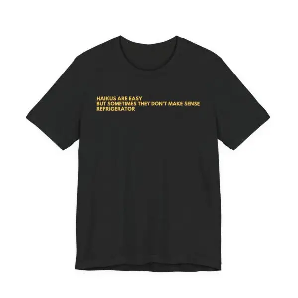 Funny Haiku Quote Unisex Tee - Perfect Gift for Poets and Art Lovers